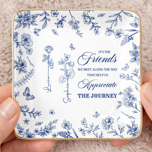 It's The Friends We Meet Along The Way Birth Month Flowers - Personalized Custom Jewelry Dish, Ceramic Dish, Square Shape - BST626_SCRF
