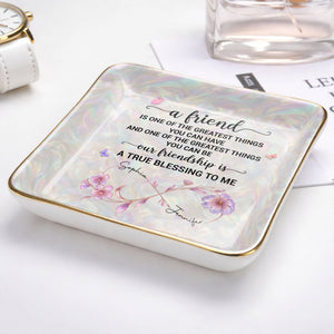 A Friend Is One Of The Greatest Things Infinity Flower - Personalized Custom Jewelry Dish, Ceramic Dish, Square Shape - BST649_SCRF