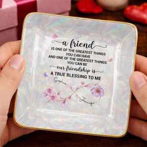 A Friend Is One Of The Greatest Things Infinity Flower - Personalized Custom Jewelry Dish, Ceramic Dish, Square Shape - BST649_SCRF