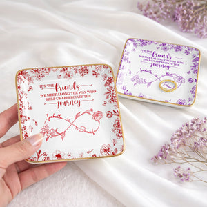 Friends We Meet Along The Way Infinity Symbol And Floral - Personalized Custom Jewelry Dish, Ceramic Dish, Square Shape - BST727_SCRF