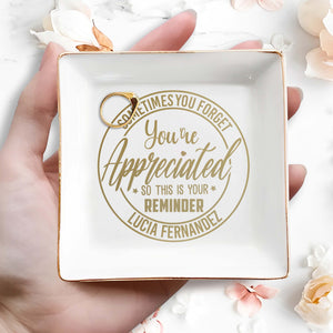 Sometimes You Forget You're Appreciated Reminder - Personalized Custom Jewelry Dish - COL022_SCRD