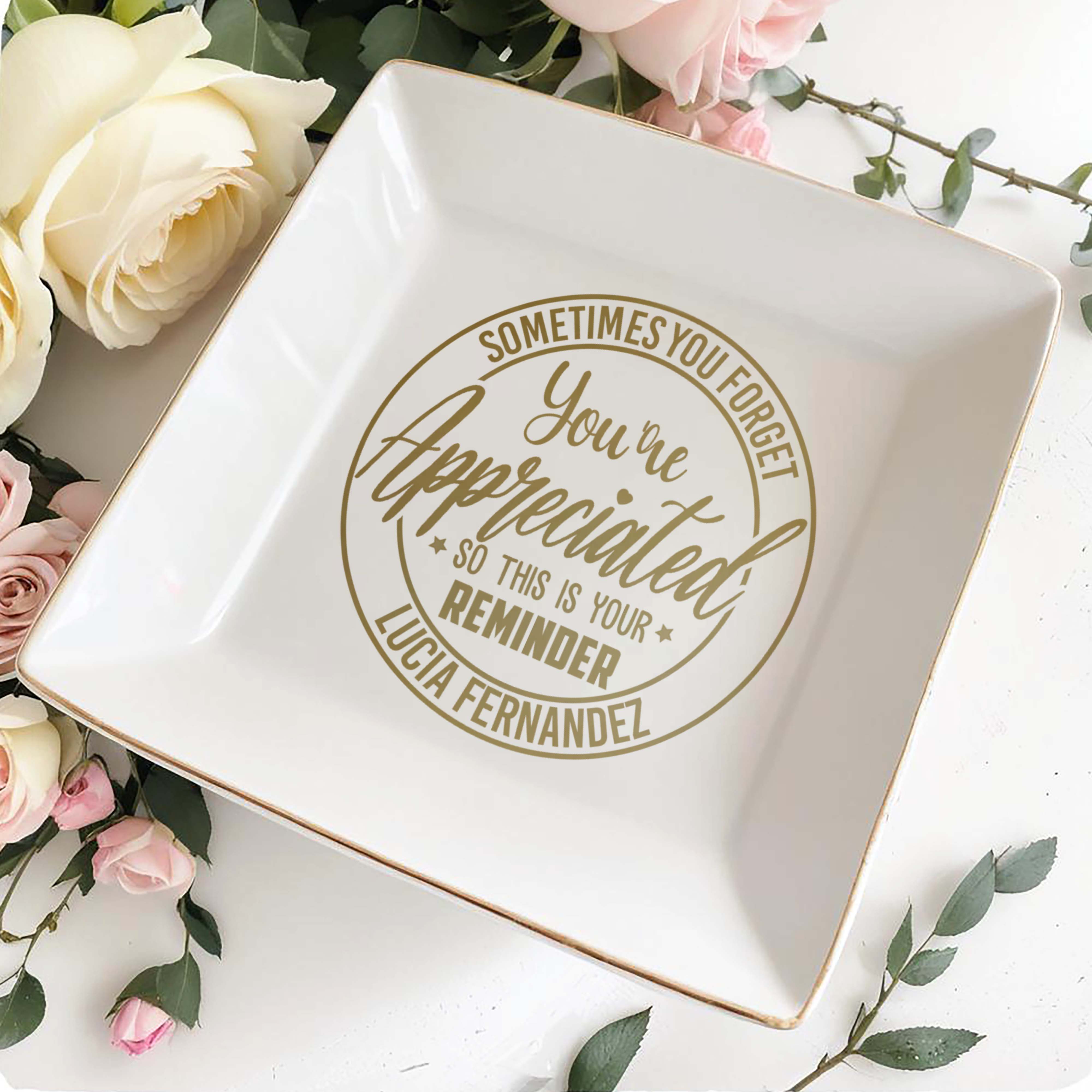 Sometimes You Forget You're Appreciated Reminder - Personalized Custom Jewelry Dish - COL022_SCRD