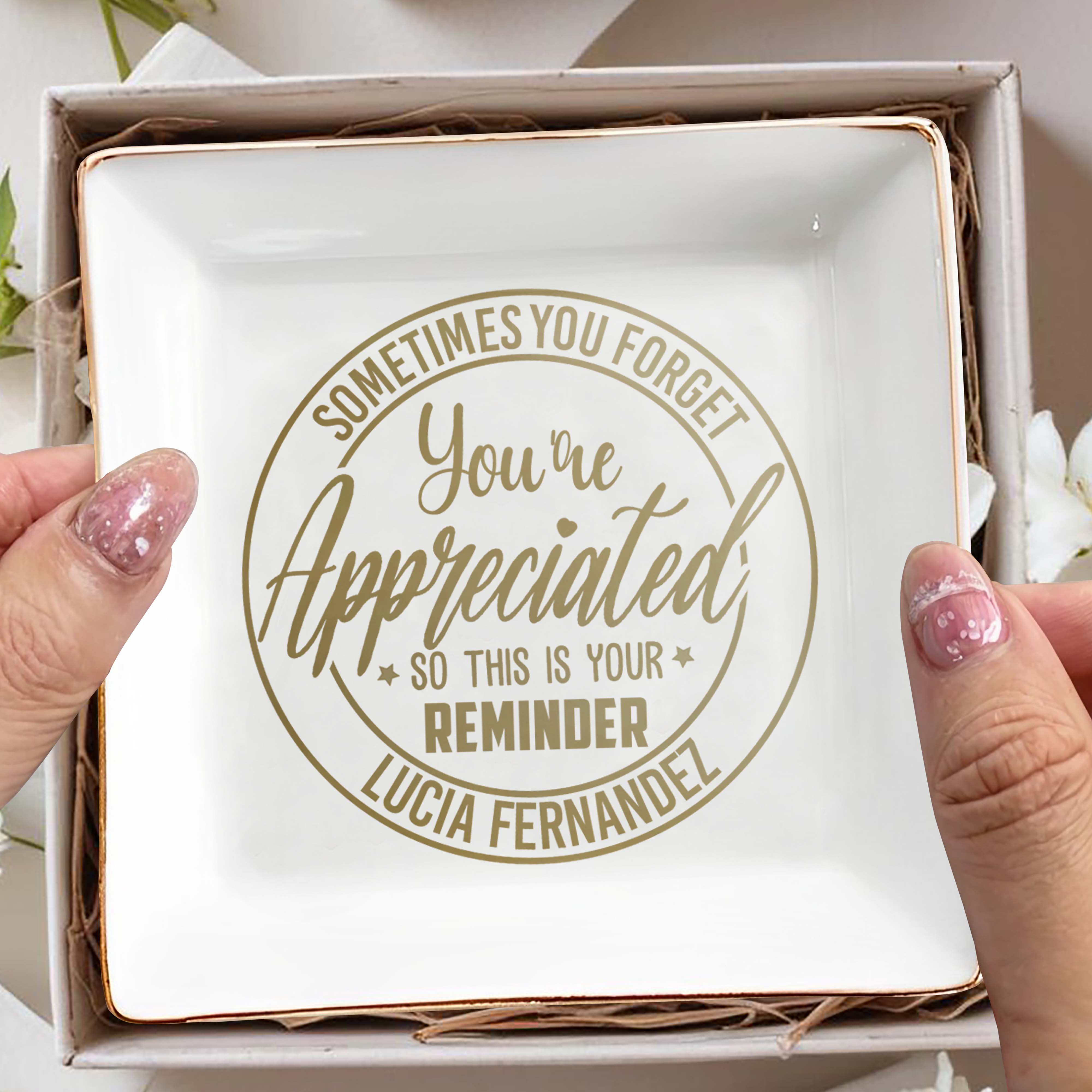 Sometimes You Forget You're Appreciated Reminder - Personalized Custom Jewelry Dish - COL022_SCRD