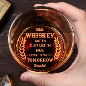 Whiskey Tastes Like Not Going To Work Tomorrow Laurel Wreath Design - Personalized Engraved Whiskey Glass - COL032_EWG