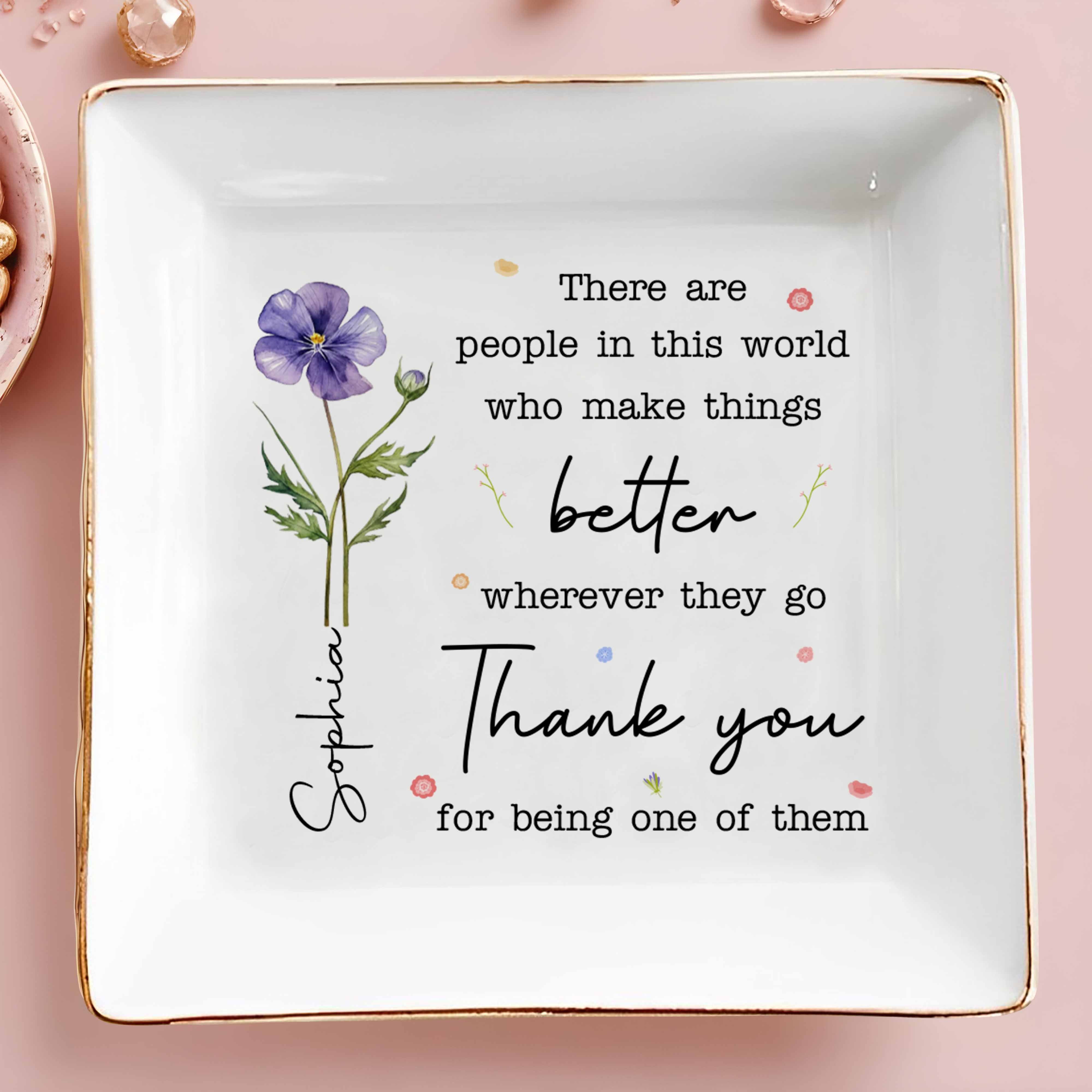 There Are People Who Make Things Better, Custom Birth Month Flower - Personalized Custom Jewelry Dish, Square Ceramic Dish - COL135_SCRD