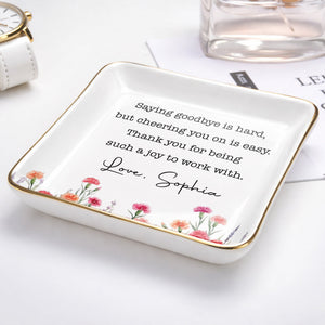 Saying Goodbye Is Hard Cheering You On Is Easy Floral Birth Month Flowers - Personalized Custom Jewelry Dish, Ceramic Dish, Square Shape - COL137_SCRF