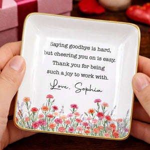 Saying Goodbye Is Hard Cheering You On Is Easy Floral Birth Month Flowers - Personalized Custom Jewelry Dish, Ceramic Dish, Square Shape - COL137_SCRF