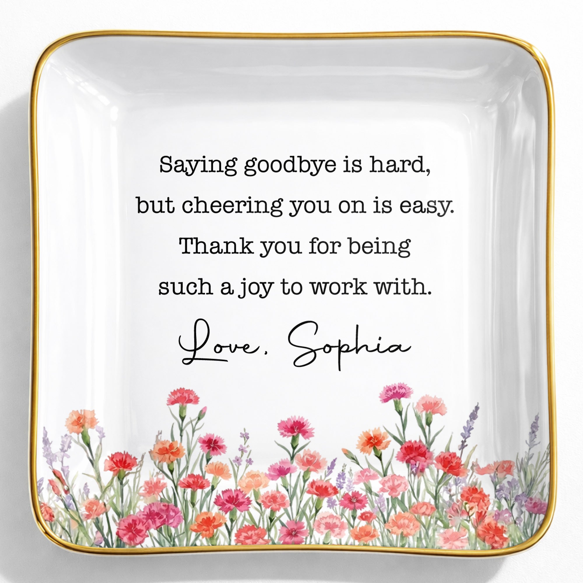 Saying Goodbye Is Hard Cheering You On Is Easy Floral Birth Month Flowers - Personalized Custom Jewelry Dish, Ceramic Dish, Square Shape - COL137_SCRF