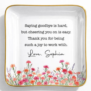 Saying Goodbye Is Hard Cheering You On Is Easy Floral Birth Month Flowers - Personalized Custom Jewelry Dish, Ceramic Dish, Square Shape - COL137_SCRF