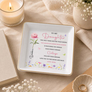 To My Daughter Spread Your Wings Toward College With Flowers - Personalized Custom Jewelry Dish, Square Ceramic Dish - COL144_SCRD