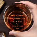 Only One I Want To Annoy Rest Of My Life Heart Design - Personalized Engraved Whiskey Glass - CPL056_EWG