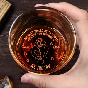 My Butt Would Be So Lonely Without You Touching It, Couple Embrace - Personalized Engraved Whiskey Glass - CPL1154_EWG