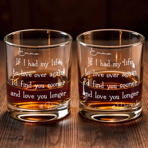 If I Had My Life To Live Over Again I'd Find You Sooner - Personalized Custom Whiskey Glass - CPL1165_RWG