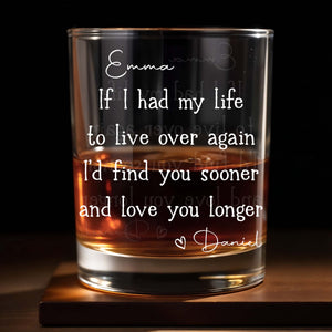 If I Had My Life To Live Over Again I'd Find You Sooner - Personalized Custom Whiskey Glass - CPL1165_RWG
