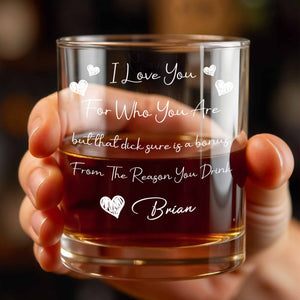 I Love You For Who You Are, Hearts And Rooster - Personalized Custom Whiskey Glass - CPL1185_RWG