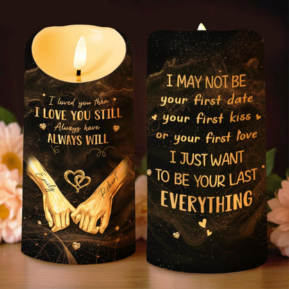 I Loved You Then I Love You Still Want To Be Your Last Everything - Personalized Custom LED Candle - CPL1235_LECA