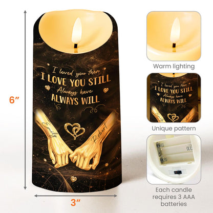 I Loved You Then I Love You Still Want To Be Your Last Everything - Personalized Custom LED Candle - CPL1235_LECA