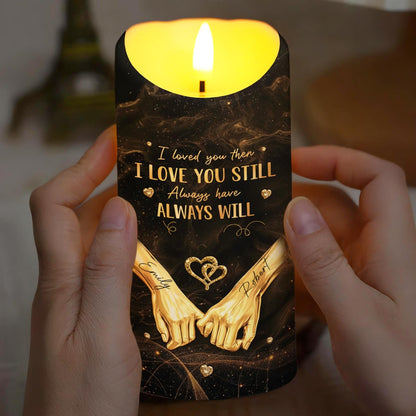 I Loved You Then I Love You Still Want To Be Your Last Everything - Personalized Custom LED Candle - CPL1235_LECA