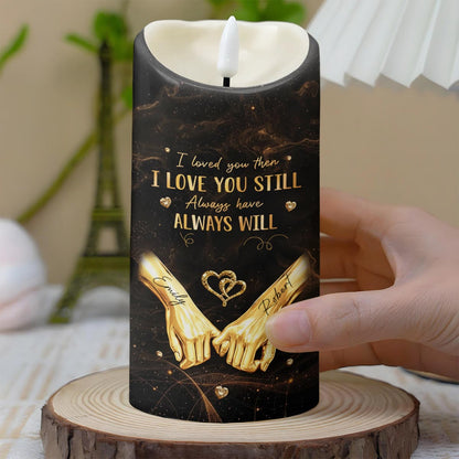 I Loved You Then I Love You Still Want To Be Your Last Everything - Personalized Custom LED Candle - CPL1235_LECA