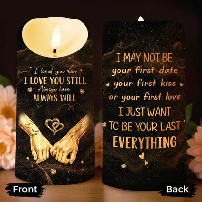 I Loved You Then I Love You Still Want To Be Your Last Everything - Personalized Custom LED Candle - CPL1235_LECA