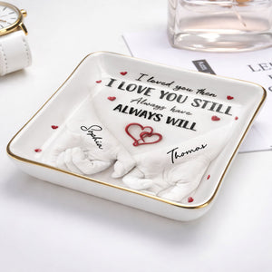 I Loved You Then I Love You Still, Holding Hands With Heart Design - Personalized Custom Jewelry Dish, Ceramic Dish, Square Shape - CPL1246_SCRF