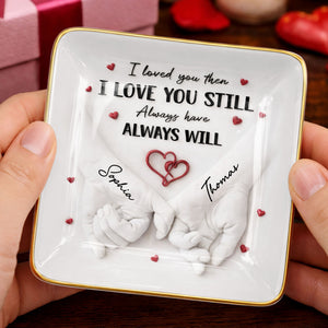 I Loved You Then I Love You Still, Holding Hands With Heart Design - Personalized Custom Jewelry Dish, Ceramic Dish, Square Shape - CPL1246_SCRF