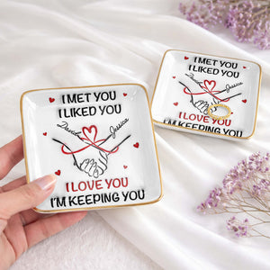 I Met You, I Liked You, Hearts, Hand Holding - Personalized Custom Jewelry Dish, Ceramic Dish, Square Shape - CPL1247_SCRF