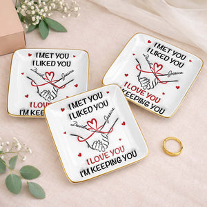 I Met You, I Liked You, Hearts, Hand Holding - Personalized Custom Jewelry Dish, Ceramic Dish, Square Shape - CPL1247_SCRF