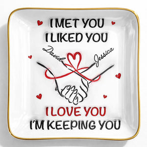 I Met You, I Liked You, Hearts, Hand Holding - Personalized Custom Jewelry Dish, Ceramic Dish, Square Shape - CPL1247_SCRF