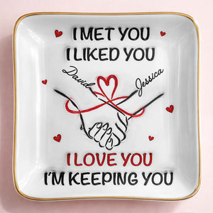 I Met You, I Liked You, Hearts, Hand Holding - Personalized Custom Jewelry Dish, Ceramic Dish, Square Shape - CPL1247_SCRF