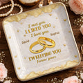 I Met You, I Liked You, I Love You, Wedding Rings And Hearts - Personalized Custom Jewelry Dish, Ceramic Dish, Square Shape - CPL1264_SCRF