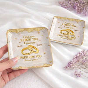 I Met You, I Liked You, I Love You, Wedding Rings And Hearts - Personalized Custom Jewelry Dish, Ceramic Dish, Square Shape - CPL1264_SCRF