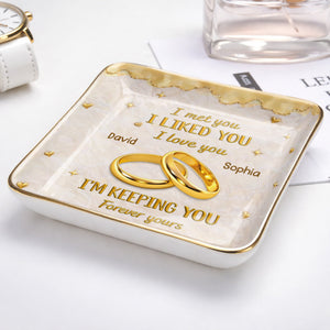 I Met You, I Liked You, I Love You, Wedding Rings And Hearts - Personalized Custom Jewelry Dish, Ceramic Dish, Square Shape - CPL1264_SCRF