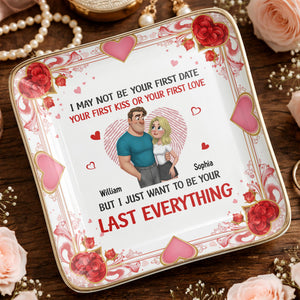 I May Not Be Your First Date But I Just Want To Be Your Last Everything, Hearts And Couple - Personalized Custom Jewelry Dish, Ceramic Dish, Square Shape - CPL1267_SCRF