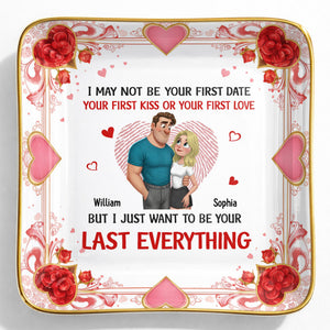 I May Not Be Your First Date But I Just Want To Be Your Last Everything, Hearts And Couple - Personalized Custom Jewelry Dish, Ceramic Dish, Square Shape - CPL1267_SCRF