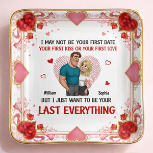 I May Not Be Your First Date But I Just Want To Be Your Last Everything, Hearts And Couple - Personalized Custom Jewelry Dish, Ceramic Dish, Square Shape - CPL1267_SCRF
