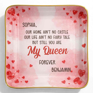 Our Home Ain't No Castle Still You Are My Queen Forever Hearts - Personalized Custom Jewelry Dish, Ceramic Dish, Square Shape - CPL1292_SCRF
