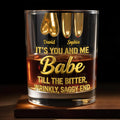 It's You And Me Babe Till The Bitter End - Personalized Custom Whiskey Glass - CPL1293_RWG