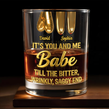 It's You And Me Babe Till The Bitter End - Personalized Custom Whiskey Glass - CPL1293_RWG