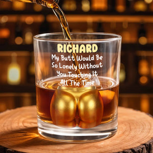 My Butt Would Be So Lonely Glass - Personalized Custom Whiskey Glass - CPL1368_RWG