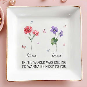 If The World Was Ending I'd Wanna Be Next To You Dish - Personalized Custom Jewelry Dish, Square Ceramic Dish - CPL325_SCRD