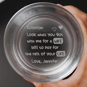 Look What You Got With Me For A Wife - Personalized Engraved Whiskey Glass - CPL377_EWG