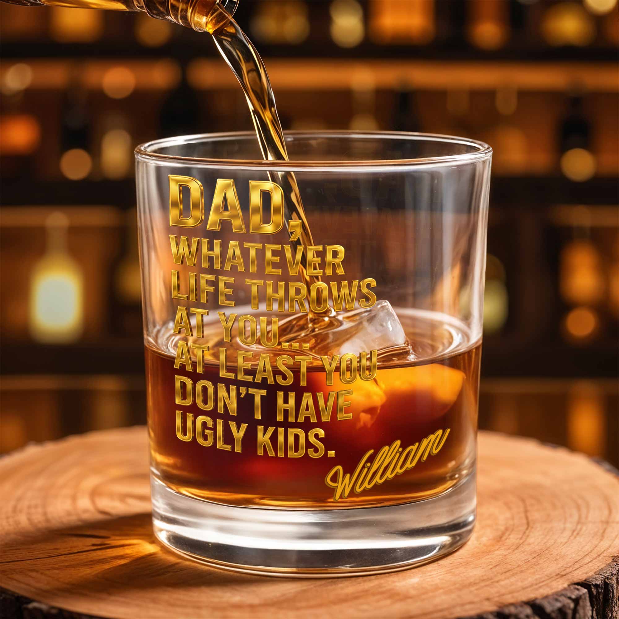 Dad Whatever Life Throws At You Don't Have Ugly Kids Gold Text - Personalized Custom Whiskey Glass - DAD626_RWG