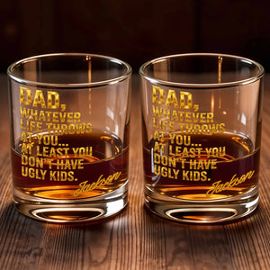 Dad Whatever Life Throws At You Don't Have Ugly Kids Gold Text - Personalized Custom Whiskey Glass - DAD626_RWG