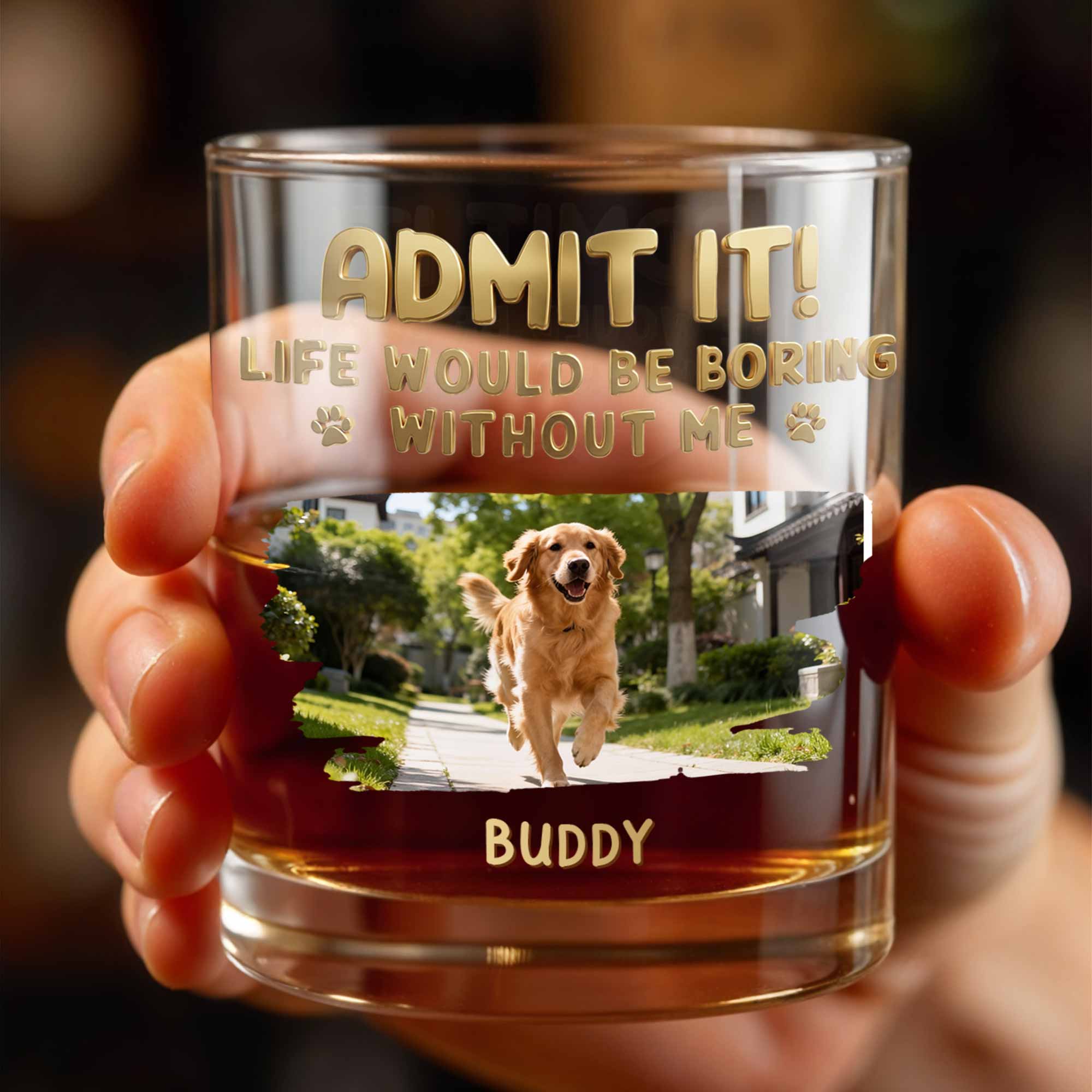 Admit It Life Would Be Boring Without Me Custom Dog Photo Paws - Personalized Custom Whiskey Glass - DAD704_RWG