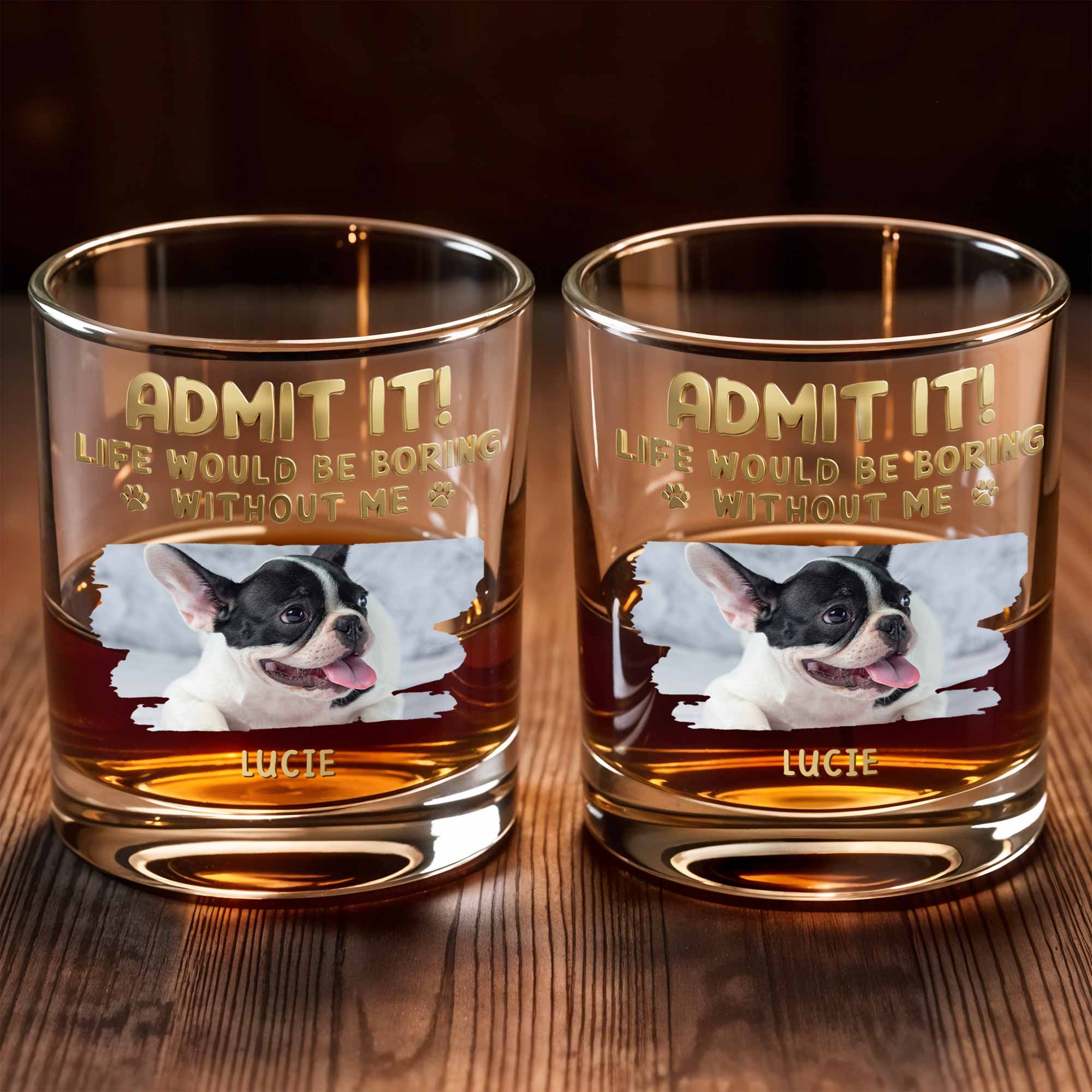 Admit It Life Would Be Boring Without Me Custom Dog Photo Paws - Personalized Custom Whiskey Glass - DAD704_RWG