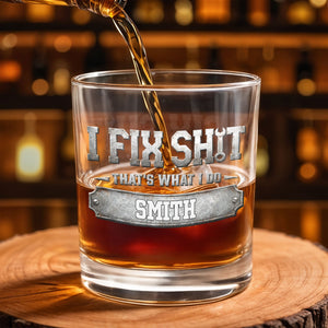 I Fix Sh*t That's What I Do Metal Wrench Graphic - Personalized Custom Whiskey Glass - DAD724_RWG