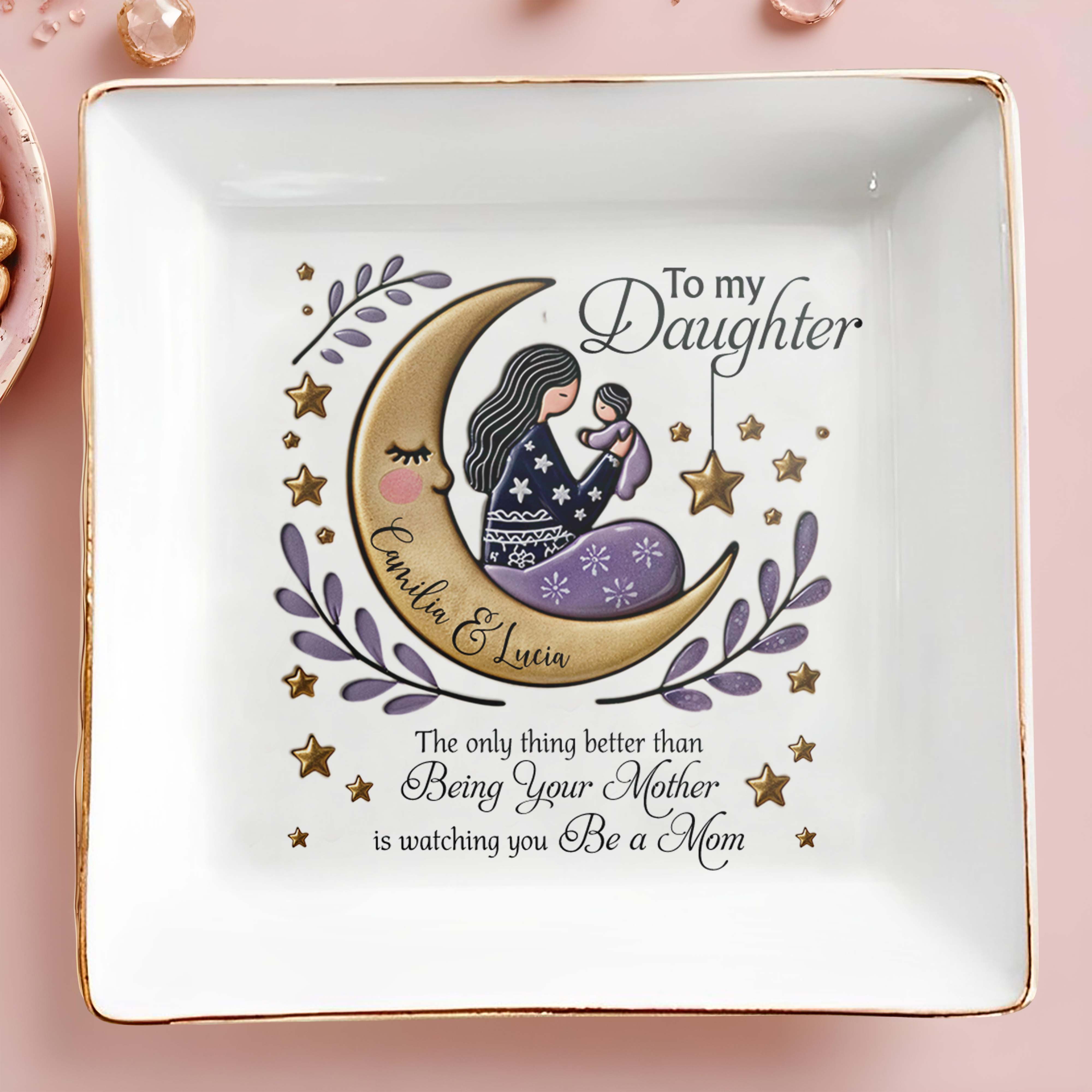 Being Your Mother To Watching You Be a Mom - Personalized Custom Jewelry Dish - DAU054_SCRD