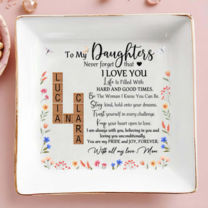 To My Daughters Never Forget That I Love You - Personalized Custom Jewelry Dish - DAU074_SCRD