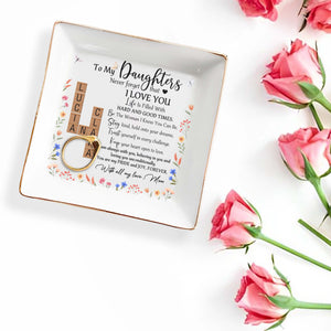 To My Daughters Never Forget That I Love You - Personalized Custom Jewelry Dish - DAU074_SCRD
